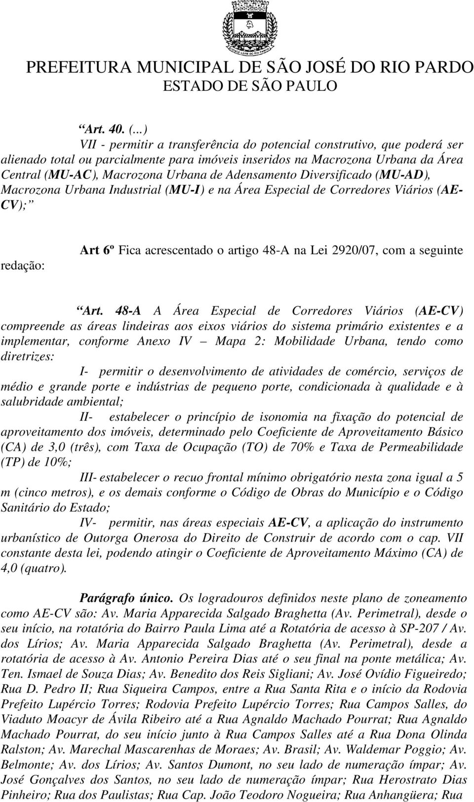 Adensamento Diversificado (MU-AD), Macrozona Urbana Industrial (MU-I) e na Área Especial de Corredores Viários (AE- CV); Art 6º Fica acrescentado o artigo 48-A na Lei 2920/07, com a seguinte Art.