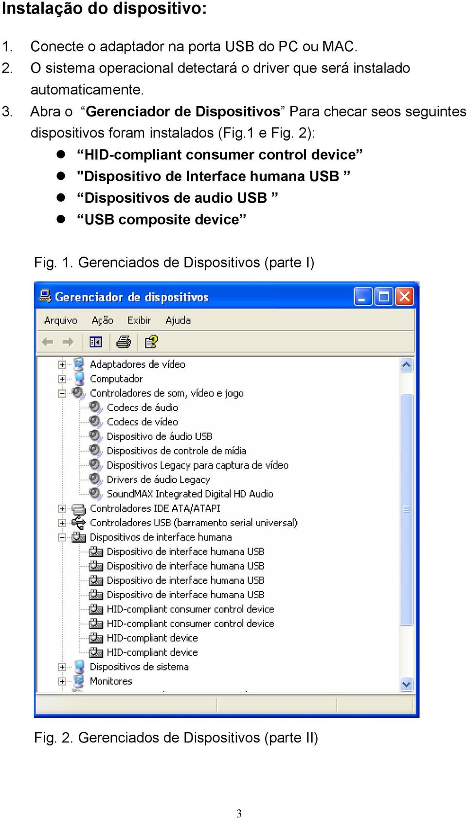 Abra o Gerenciador de Dispositivos Para checar seos seguintes dispositivos foram instalados (Fig.1 e Fig.