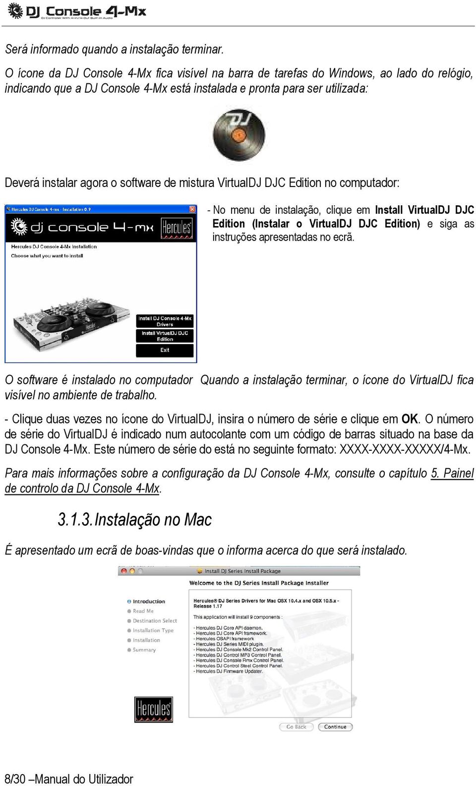 software de mistura VirtualDJ DJC Edition no computador: - No menu de instalação, clique em Install VirtualDJ DJC Edition (Instalar o VirtualDJ DJC Edition) e siga as instruções apresentadas no ecrã.