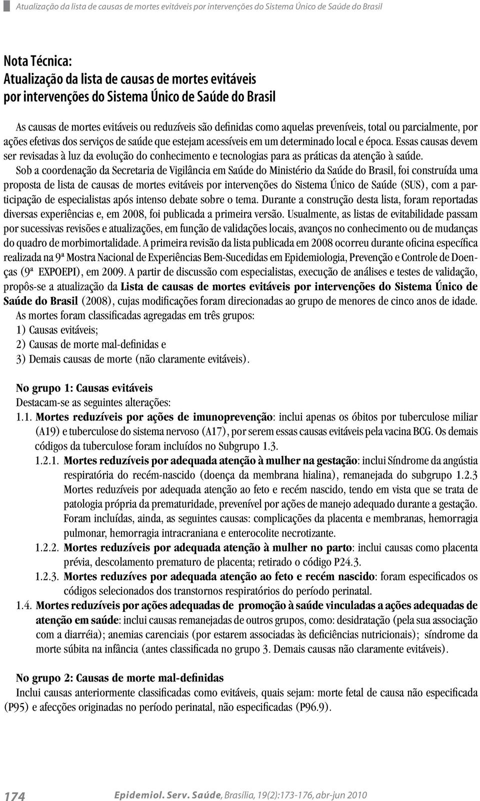 um determinado local e época. Essas causas devem ser revisadas à luz da evolução do conhecimento e tecnologias para as práticas da atenção à saúde.