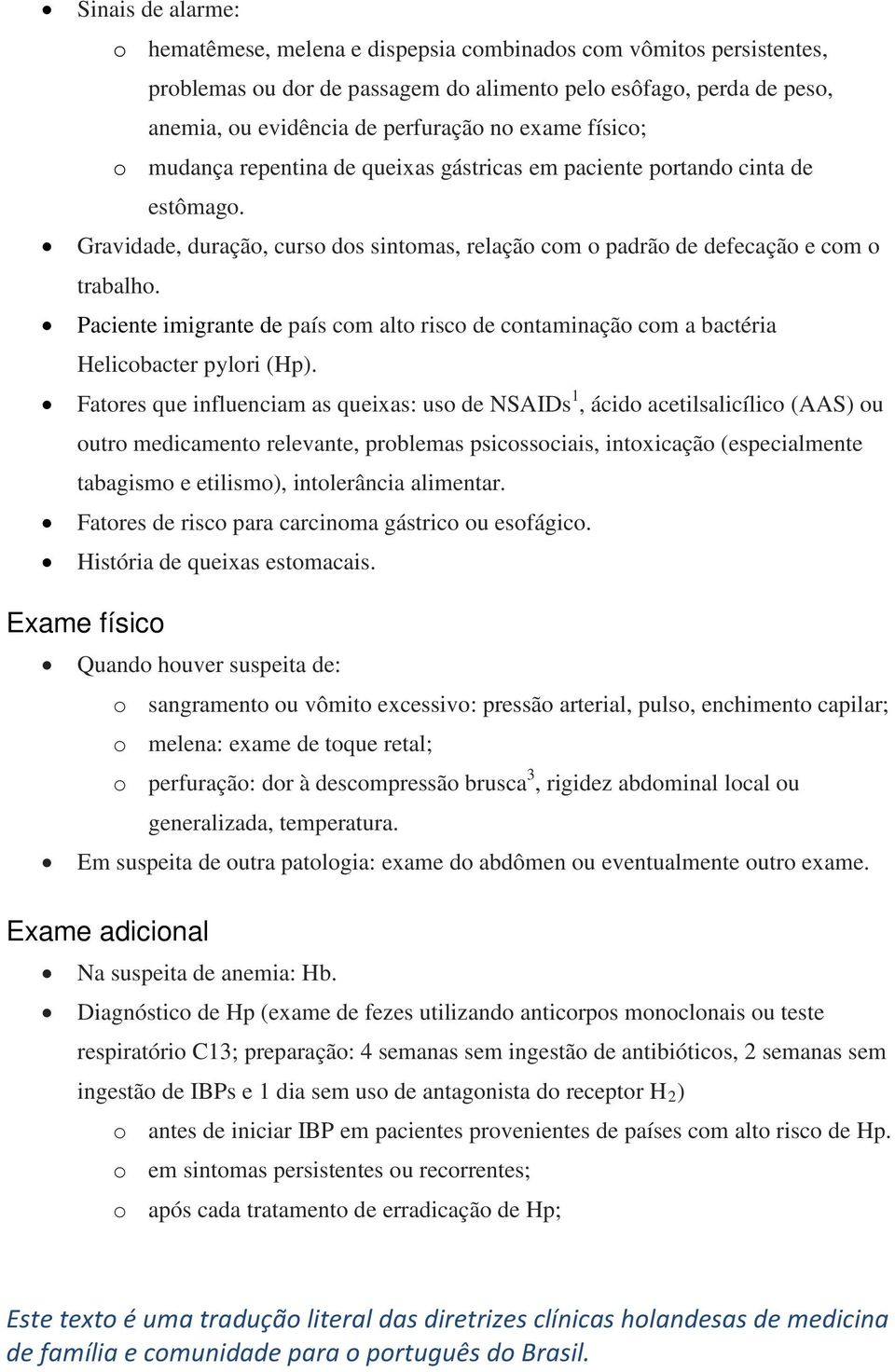 Paciente imigrante de país com alto risco de contaminação com a bactéria Helicobacter pylori (Hp).