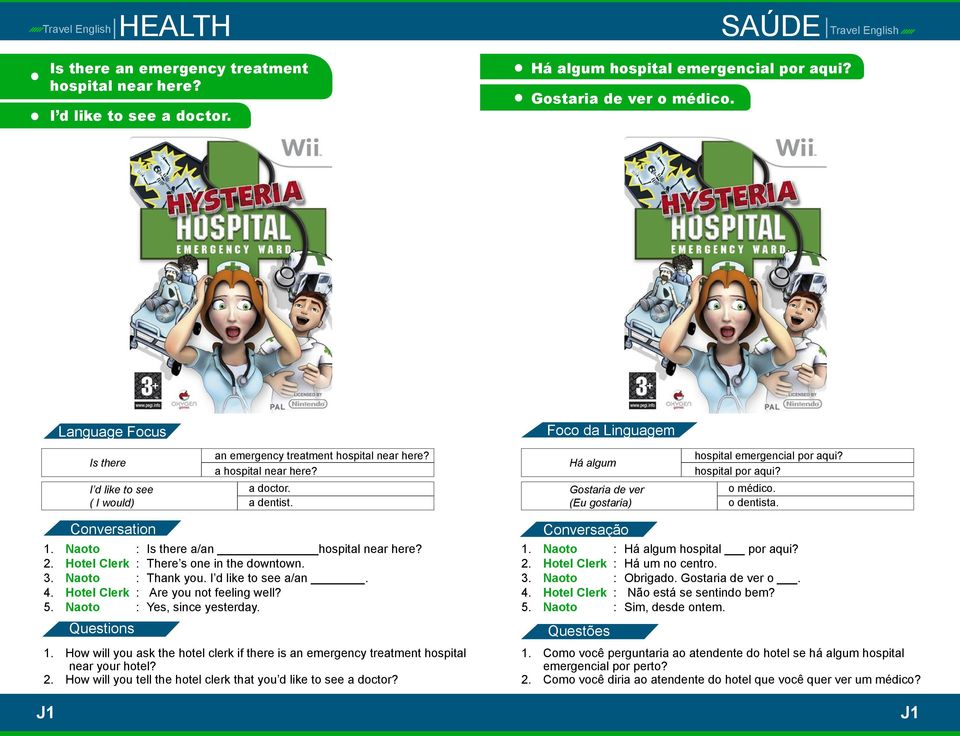 Há algum Gostaria de ver (Eu gostaria) hospital emergencial por aqui? hospital por aqui? o médico. o dentista. 1. Naoto : Is there a/an hospital near here? 2.