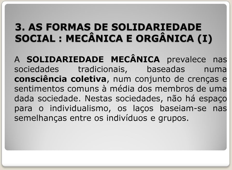 crenças e sentimentos comuns à média dos membros de uma dada sociedade.