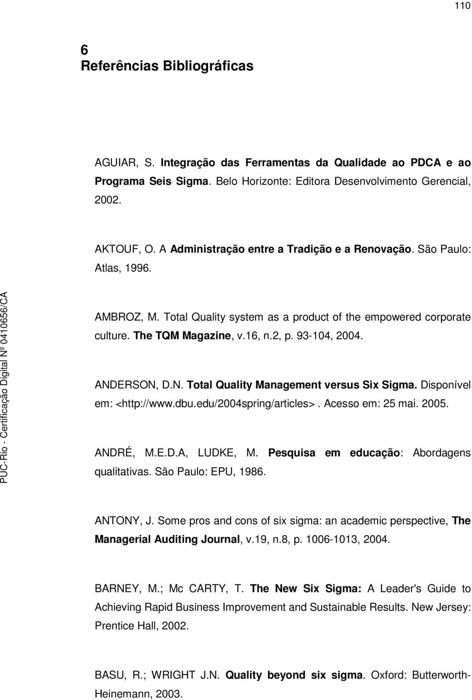 ANDERSON, D.N. Total Quality Management versus Six Sigma. Disponível em: <http://www.dbu.edu/2004spring/articles>. Acesso em: 25 mai. 2005. ANDRÉ, M.E.D.A, LUDKE, M.