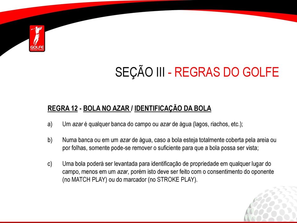 o suficiente para que a bola possa ser vista; c) Uma bola poderá ser levantada para identificação de propriedade em qualquer