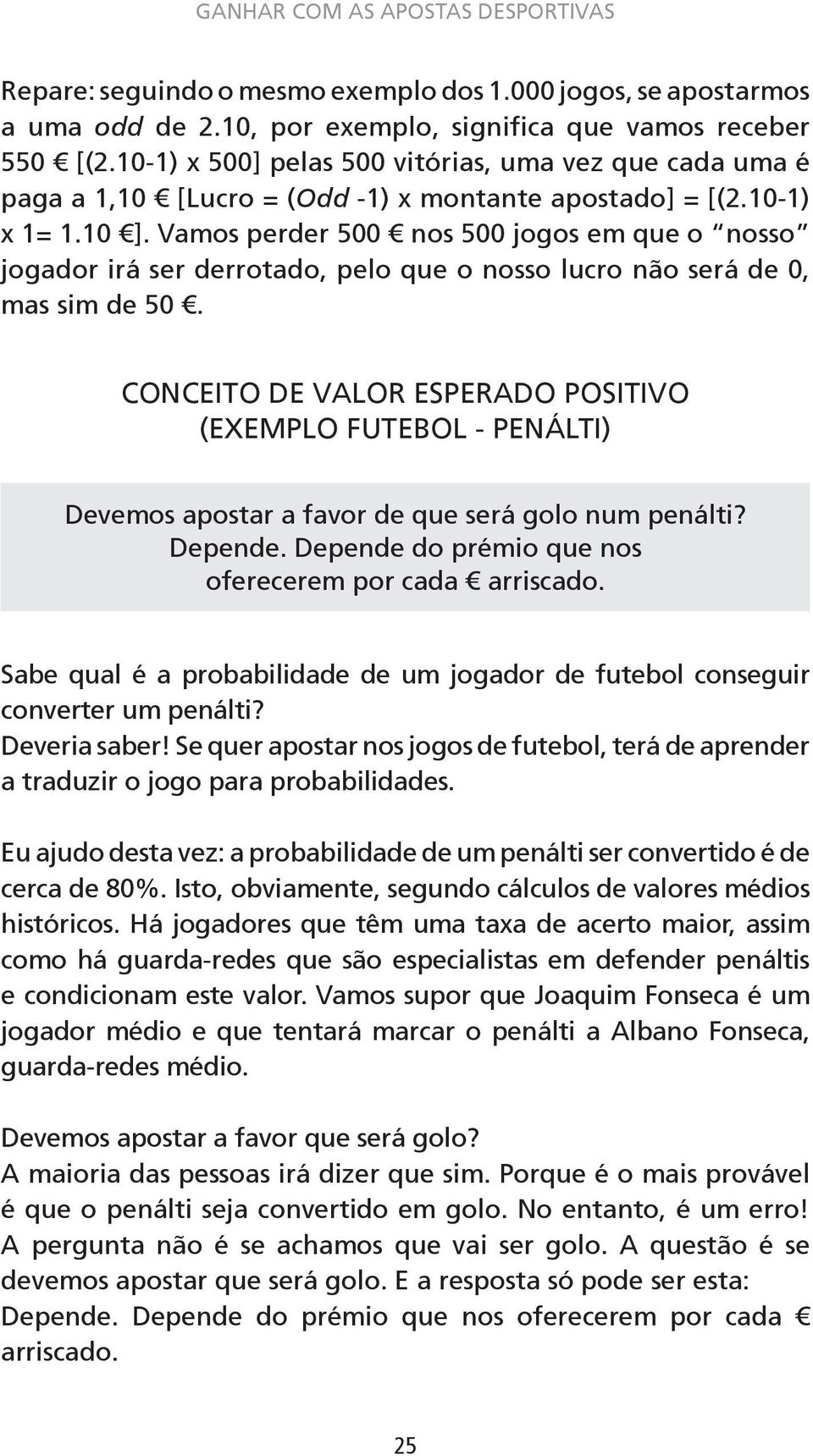 Vamos perder 500 nos 500 jogos em que o nosso jogador irá ser derrotado, pelo que o nosso lucro não será de 0, mas sim de 50.