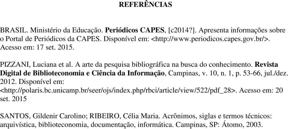 Revista Digital de Biblioteconomia e Ciência da Informação, Campinas, v. 10, n. 1, p. 53-66, jul./dez. 2012. Disponível em: <http://polaris.bc.unicamp.br/seer/ojs/index.