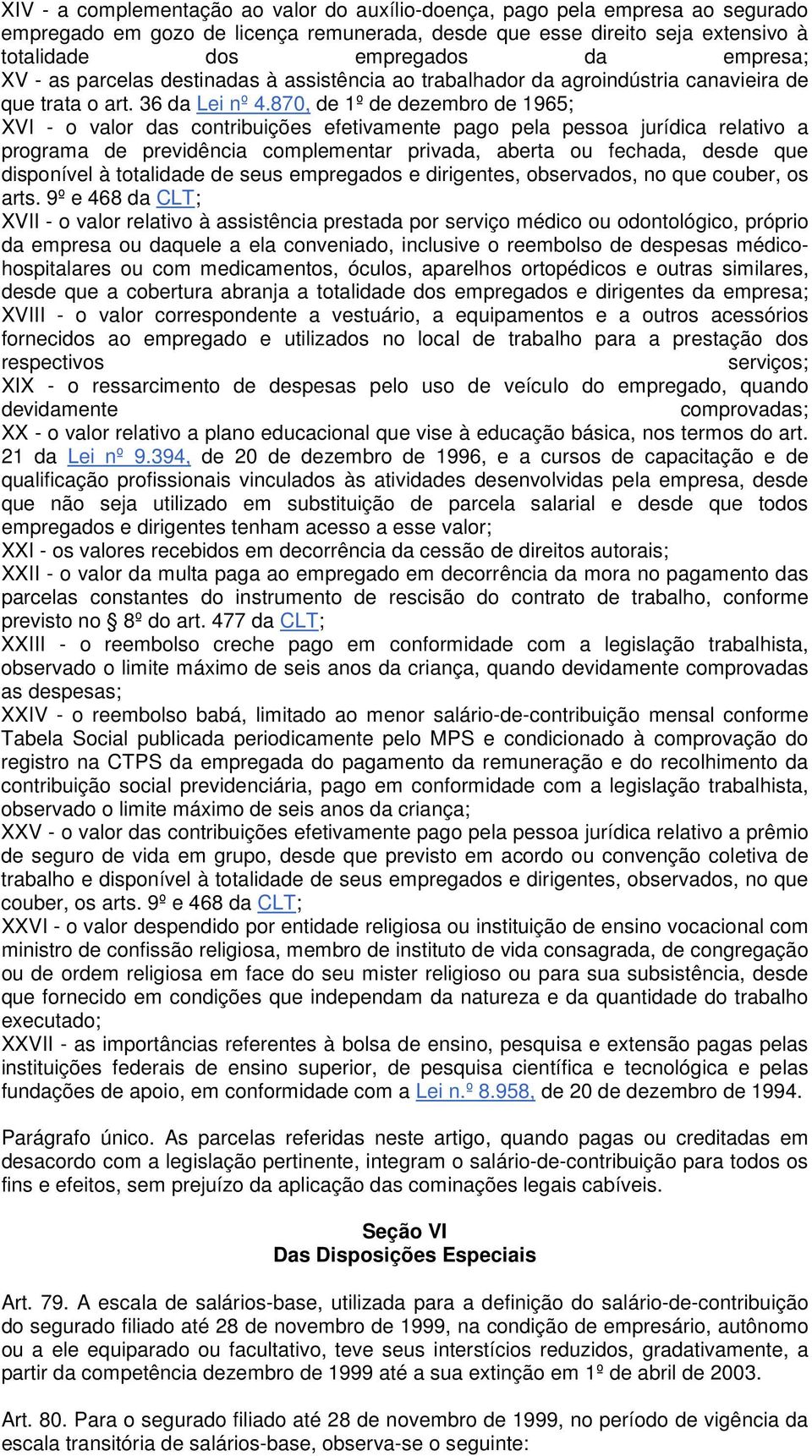 870, de 1º de dezembro de 1965; XVI - o valor das contribuições efetivamente pago pela pessoa jurídica relativo a programa de previdência complementar privada, aberta ou fechada, desde que disponível