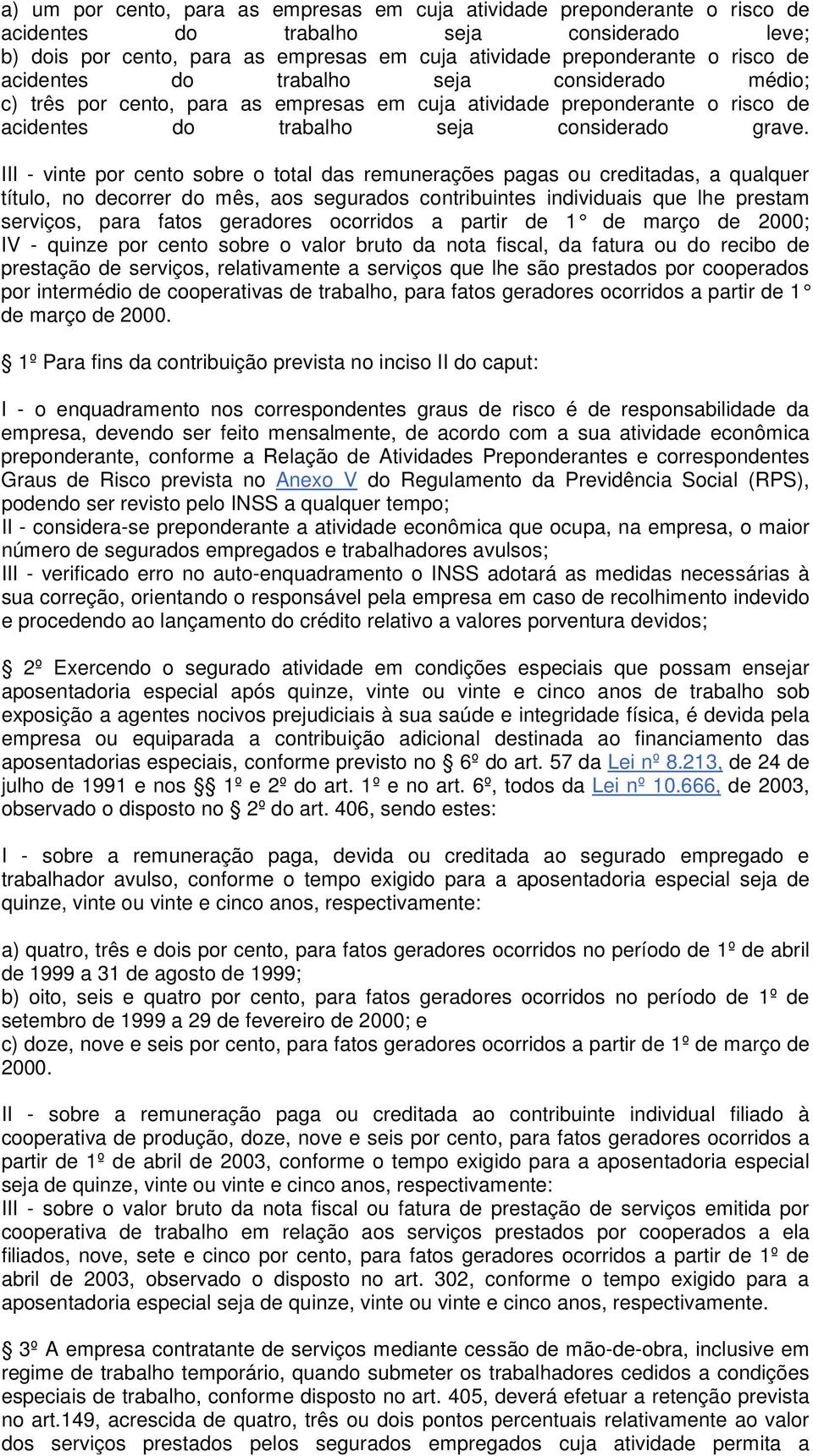 III - vinte por cento sobre o total das remunerações pagas ou creditadas, a qualquer título, no decorrer do mês, aos segurados contribuintes individuais que lhe prestam serviços, para fatos geradores