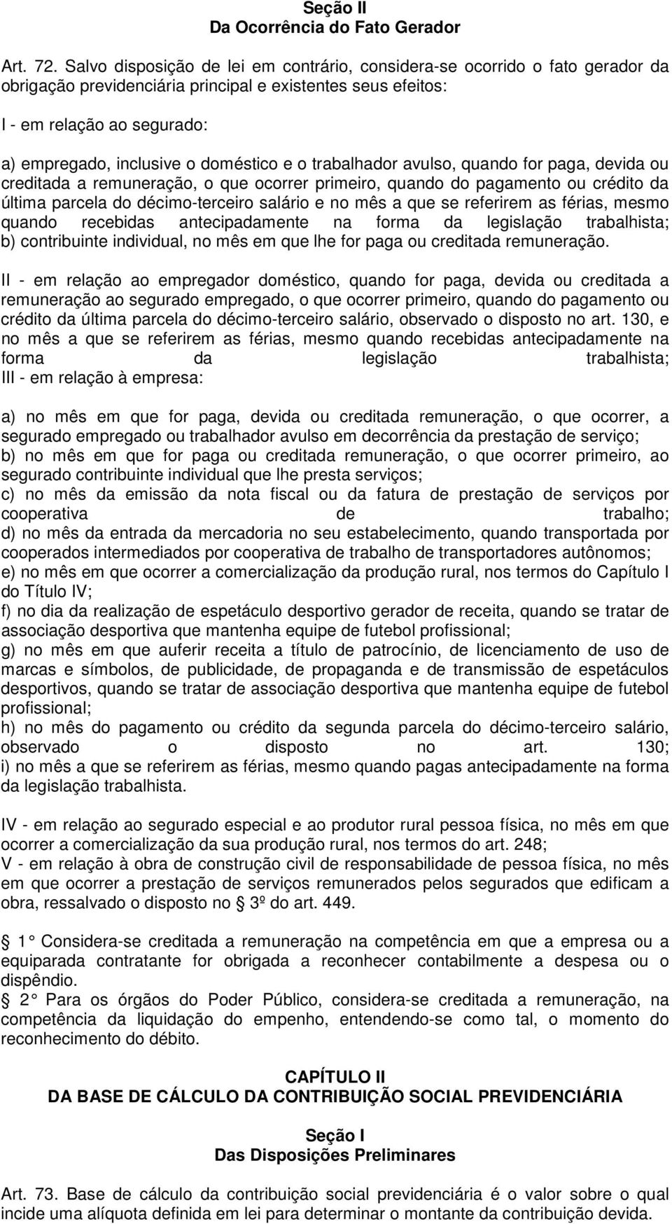 doméstico e o trabalhador avulso, quando for paga, devida ou creditada a remuneração, o que ocorrer primeiro, quando do pagamento ou crédito da última parcela do décimo-terceiro salário e no mês a