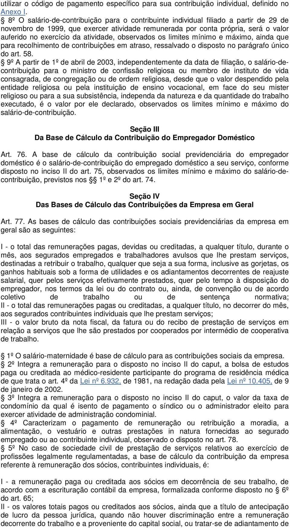 atividade, observados os limites mínimo e máximo, ainda que para recolhimento de contribuições em atraso, ressalvado o disposto no parágrafo único do art. 58.