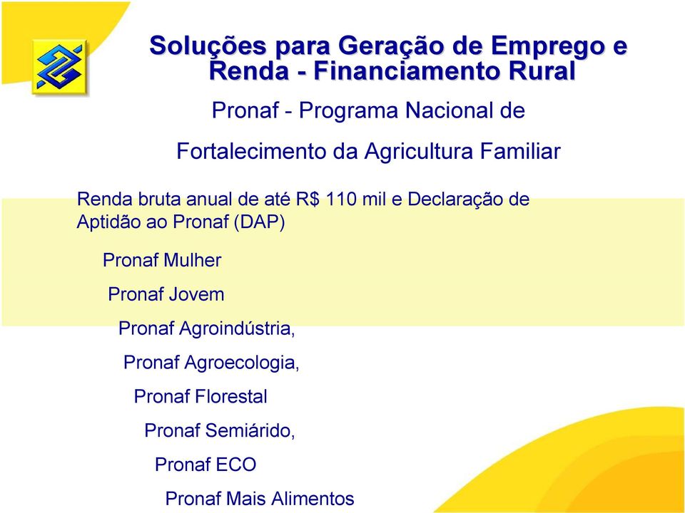 Declaração de Aptidão ao Pronaf (DAP) Pronaf Mulher Pronaf Jovem Pronaf Agroindústria,