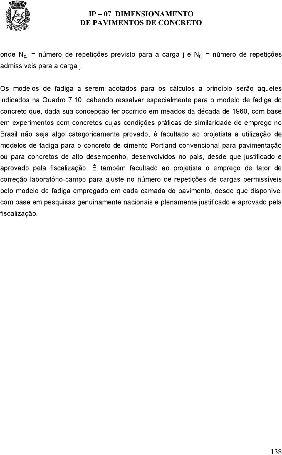 10, cabendo ressalvar especialmente para o modelo de fadiga do concreto que, dada sua concepção ter ocorrido em meados da década de 1960, com base em experimentos com concretos cujas condições