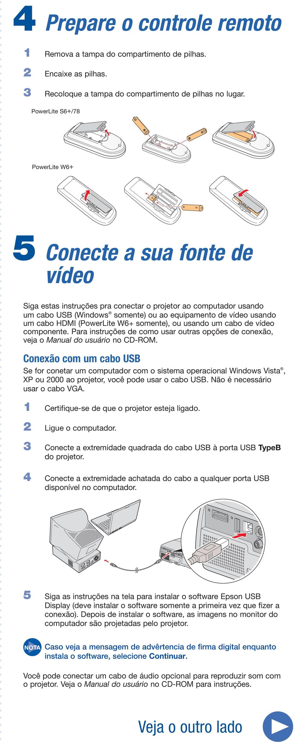 cabo HDMI (PowerLite W6+ somente), ou usando um cabo de vídeo componente. Para instruções de como usar outras opções de conexão, veja o Manual do usuário no CD-ROM.