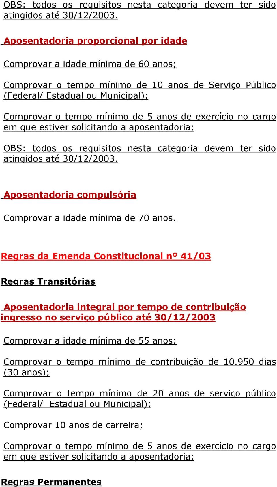 compulsória Comprovar a idade mínima de 70 anos.