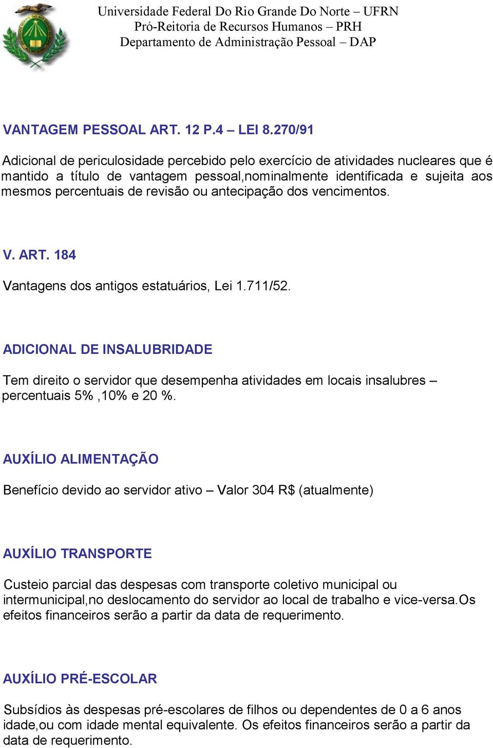 antecipação dos vencimentos. V. ART. 184 Vantagens dos antigos estatuários, Lei 1.711/52.