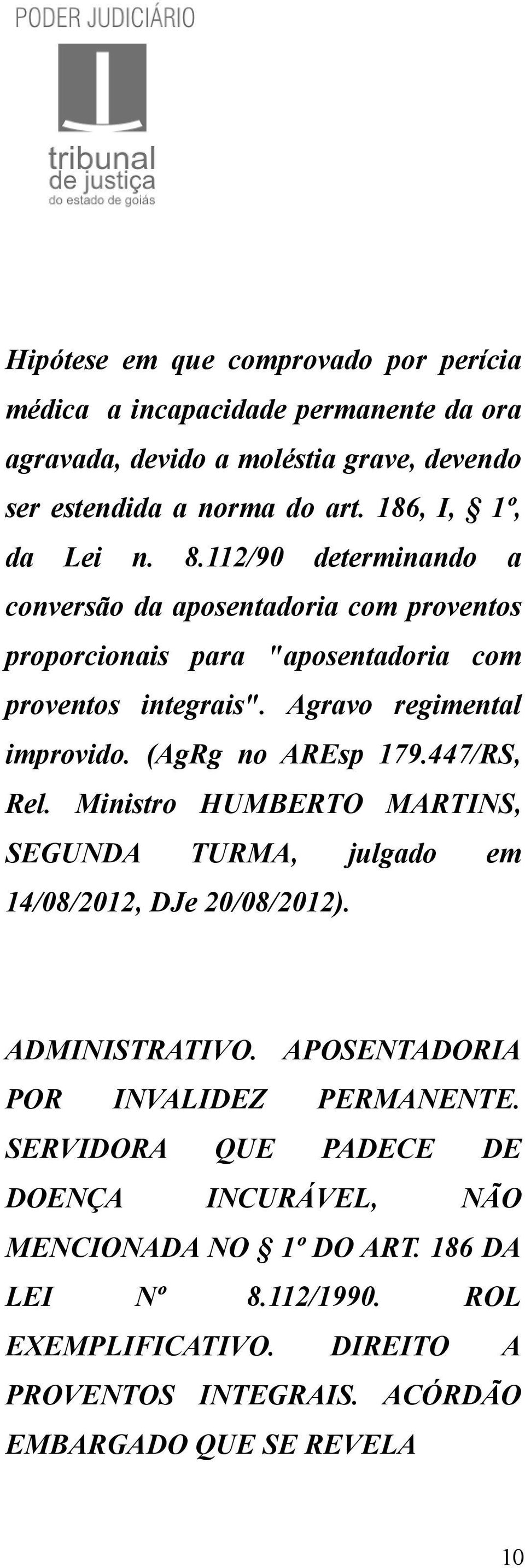 Agravo regimental improvido. (AgRg no AREsp 179.447/RS, Rel. Ministro HUMBERTO MARTINS, SEGUNDA TURMA, julgado em 14/08/2012, DJe 20/08/2012). ADMINISTRATIVO.