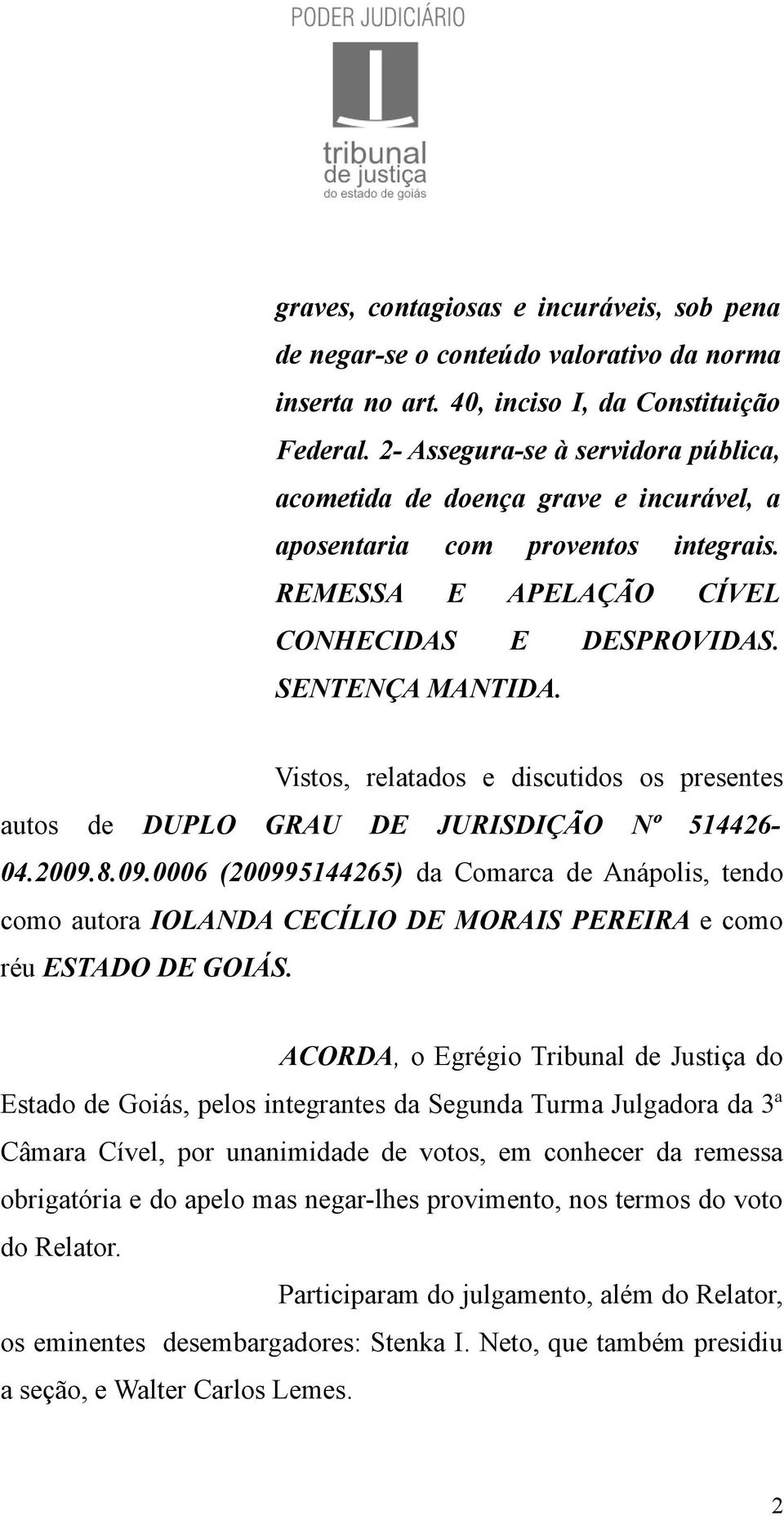 Vistos, relatados e discutidos os presentes autos de DUPLO GRAU DE JURISDIÇÃO Nº 514426-04.2009.