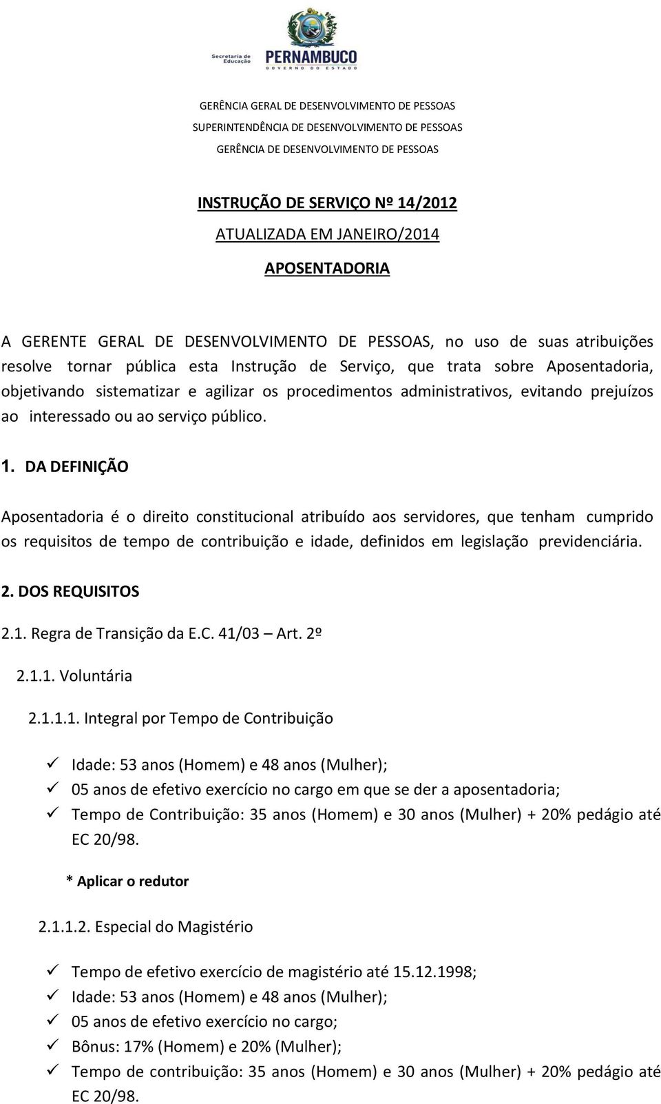 agilizar os procedimentos administrativos, evitando prejuízos ao interessado ou ao serviço público. 1.