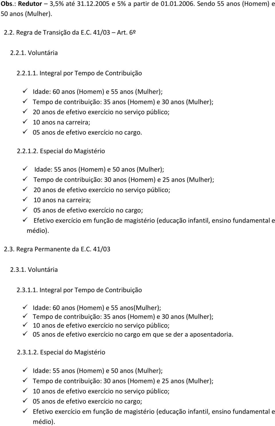 (Mulher); Tempo de contribuição: 35 (Homem) e 30 (Mulher); 20