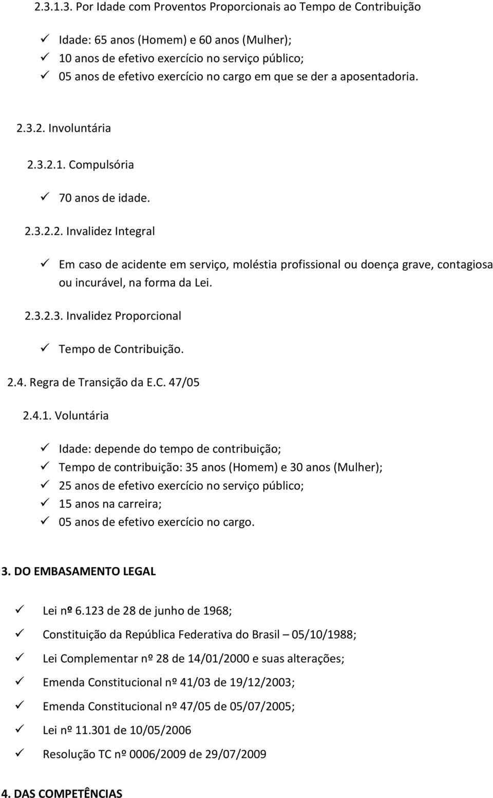 2.3.2.3. Invalidez Proporcional Tempo de Contribuição. 2.4. Regra de Transição da E.C. 47/05 2.4.1.