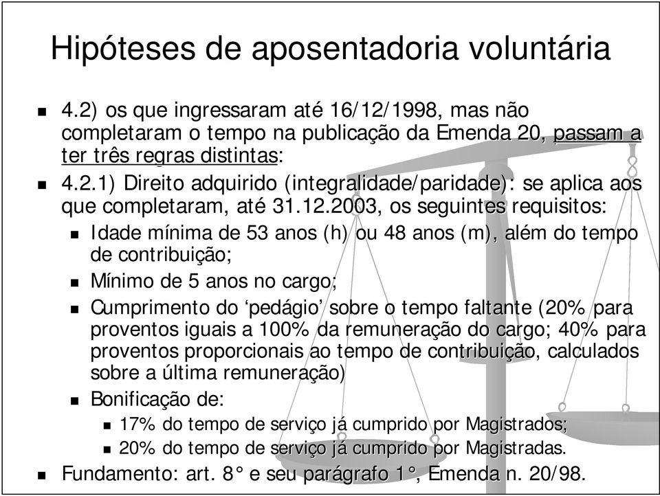 proventos iguais a 100% da remuneração do cargo; 40% para proventos proporcionais ao tempo de contribuição, calculados sobre a última remuneração) Bonificação de: 17% do tempo de serviço o jáj