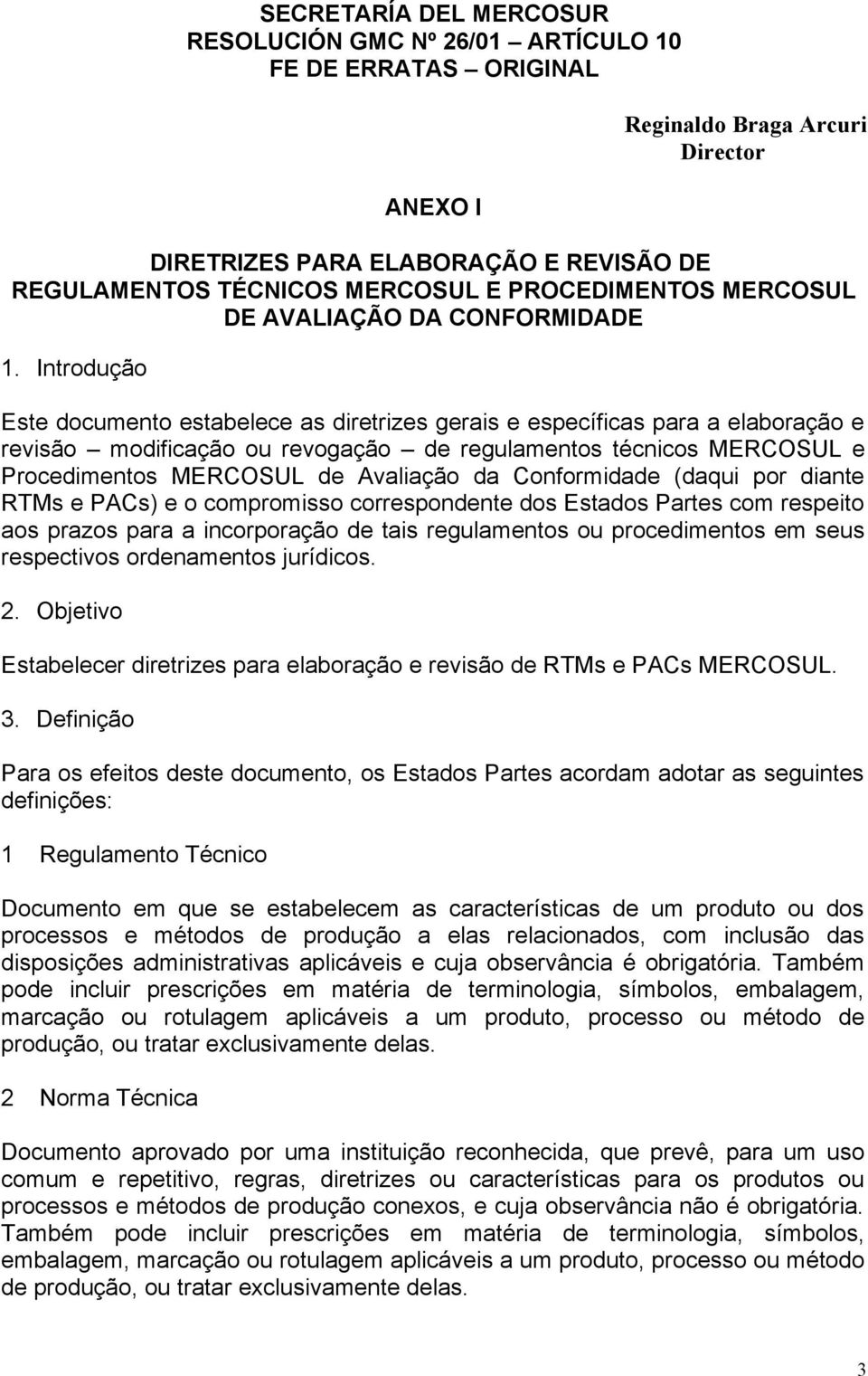 Conformidade (daqui por diante RTMs e PACs) e o compromisso correspondente dos Estados Partes com respeito aos prazos para a incorporação de tais regulamentos ou procedimentos em seus respectivos