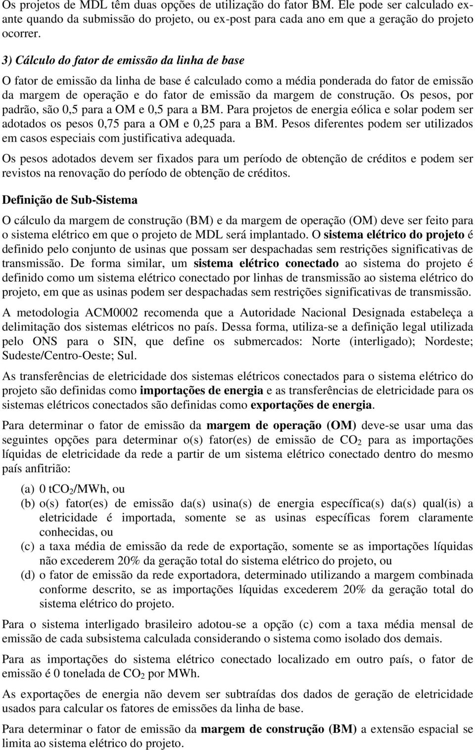 construção. Os pesos, por padrão, são 0,5 para a OM e 0,5 para a BM. Para projetos de energia eólica e solar podem ser adotados os pesos 0,75 para a OM e 0,25 para a BM.