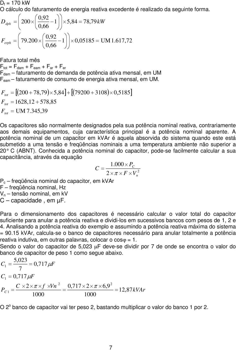 tot tot tot [( 00 + 78,79) 5,84] + [( 7900 + 3108) 0,5185] 168,1 + 578,85 UM 7.