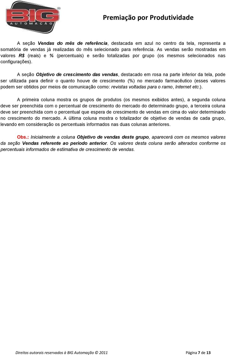 A seção Objetivo de crescimento das vendas, destacado em rosa na parte inferior da tela, pode ser utilizada para definir o quanto houve de crescimento (%) no mercado farmacêutico (esses valores podem