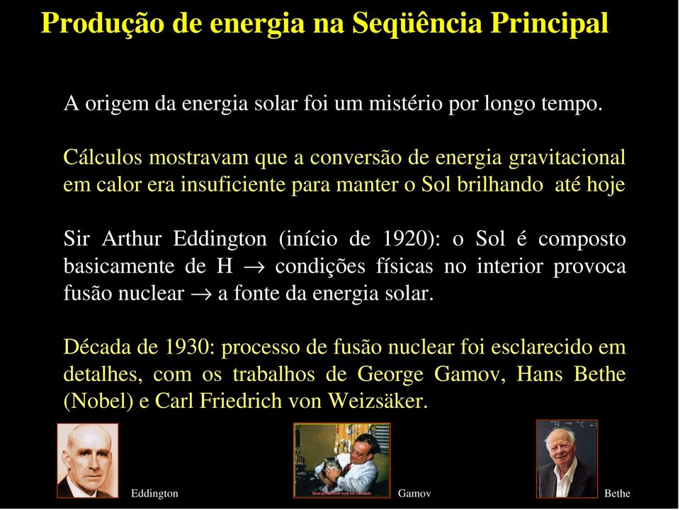 Eddington (início de 1920): o Sol é composto basicamente de H condições físicas no interior provoca fusão nuclear a fonte da energia solar.