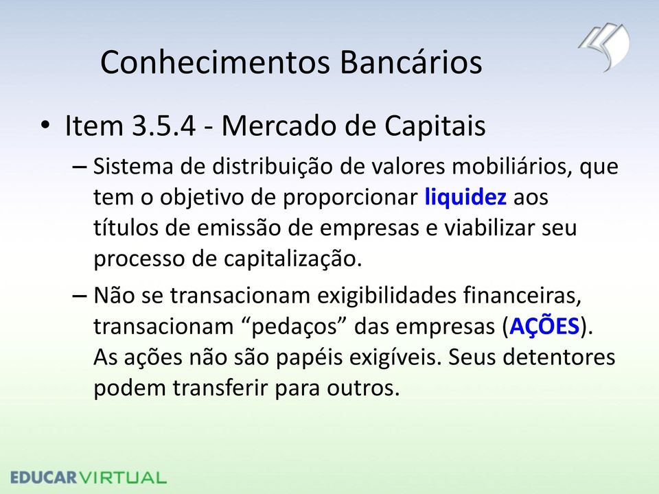 proporcionar liquidez aos títulos de emissão de empresas e viabilizar seu processo de capitalização.