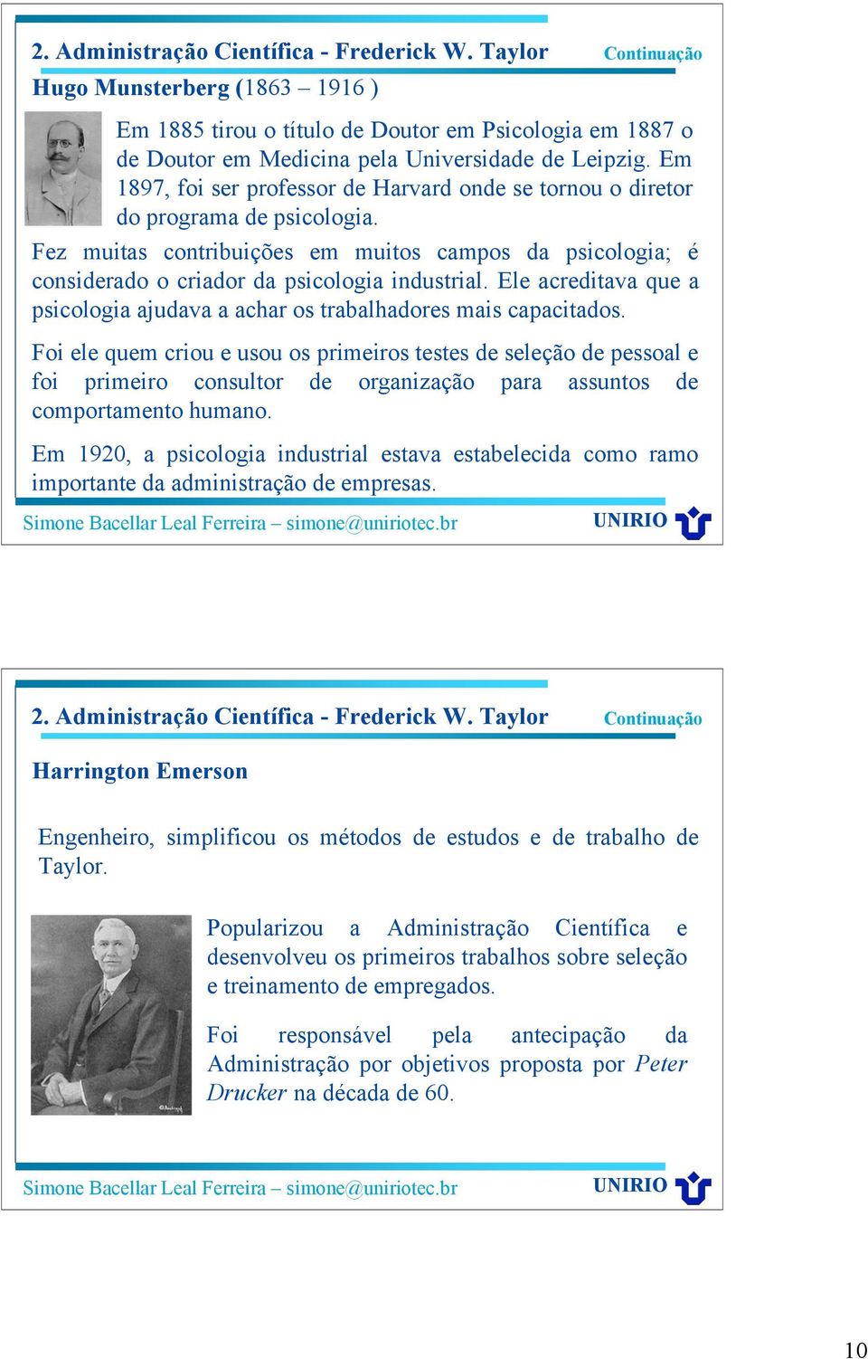 Ele acreditava que a psicologia ajudava a achar os trabalhadores mais capacitados.