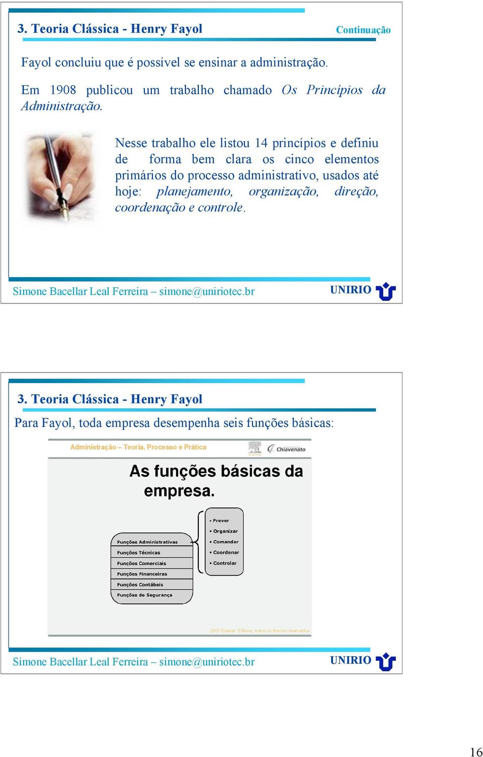 Nesse trabalho ele listou 14 princípios e definiu de forma bem clara os cinco elementos primários do processo