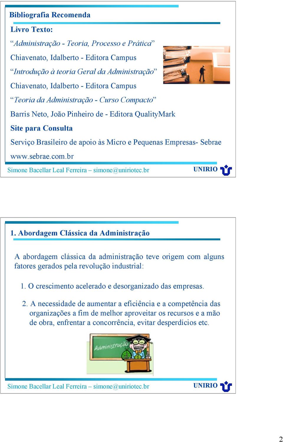 com.br 1. Abordagem Clássica da Administração A abordagem clássica da administração teve origem com alguns fatores gerados pela revolução industrial: 1.