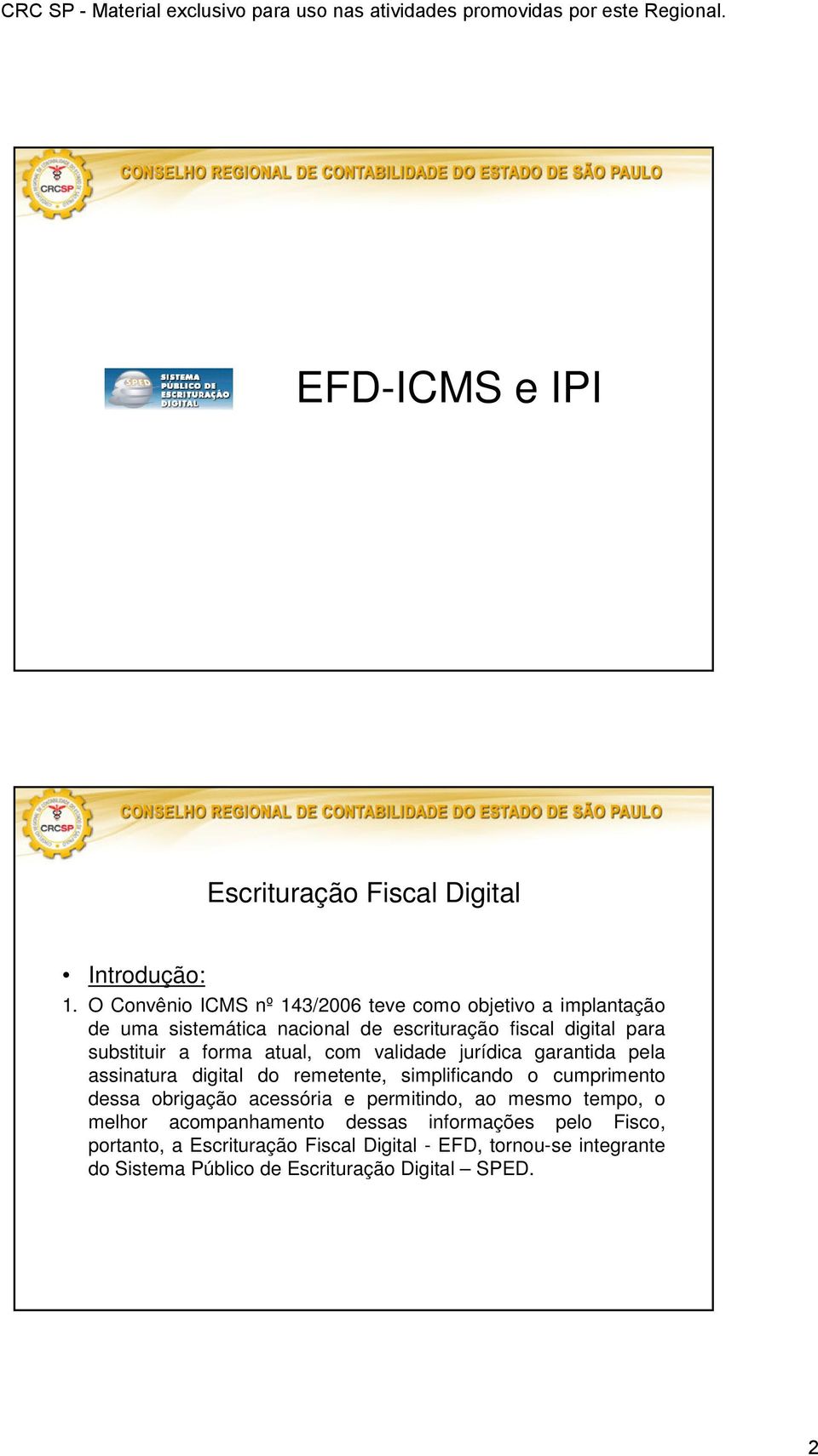 para substituir a forma atual, com validade jurídica garantida pela assinatura digital do remetente, simplificando o