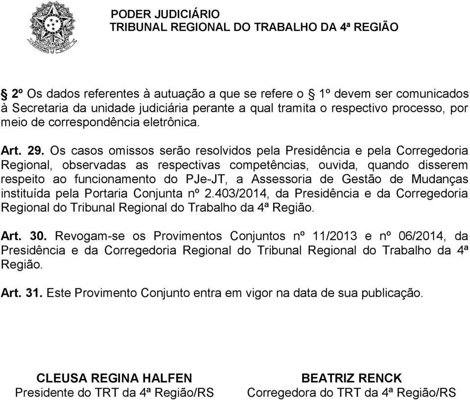 Os casos omissos serão resolvidos pela Presidência e pela Corregedoria Regional, observadas as respectivas competências, ouvida, quando disserem respeito ao funcionamento do PJe-JT, a Assessoria de