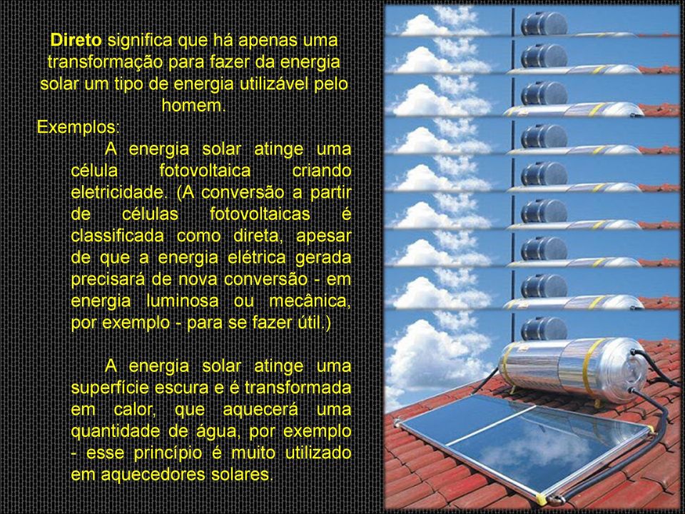 (A conversão a partir de células fotovoltaicas é classificada como direta, apesar de que a energia elétrica gerada precisará de nova conversão - em