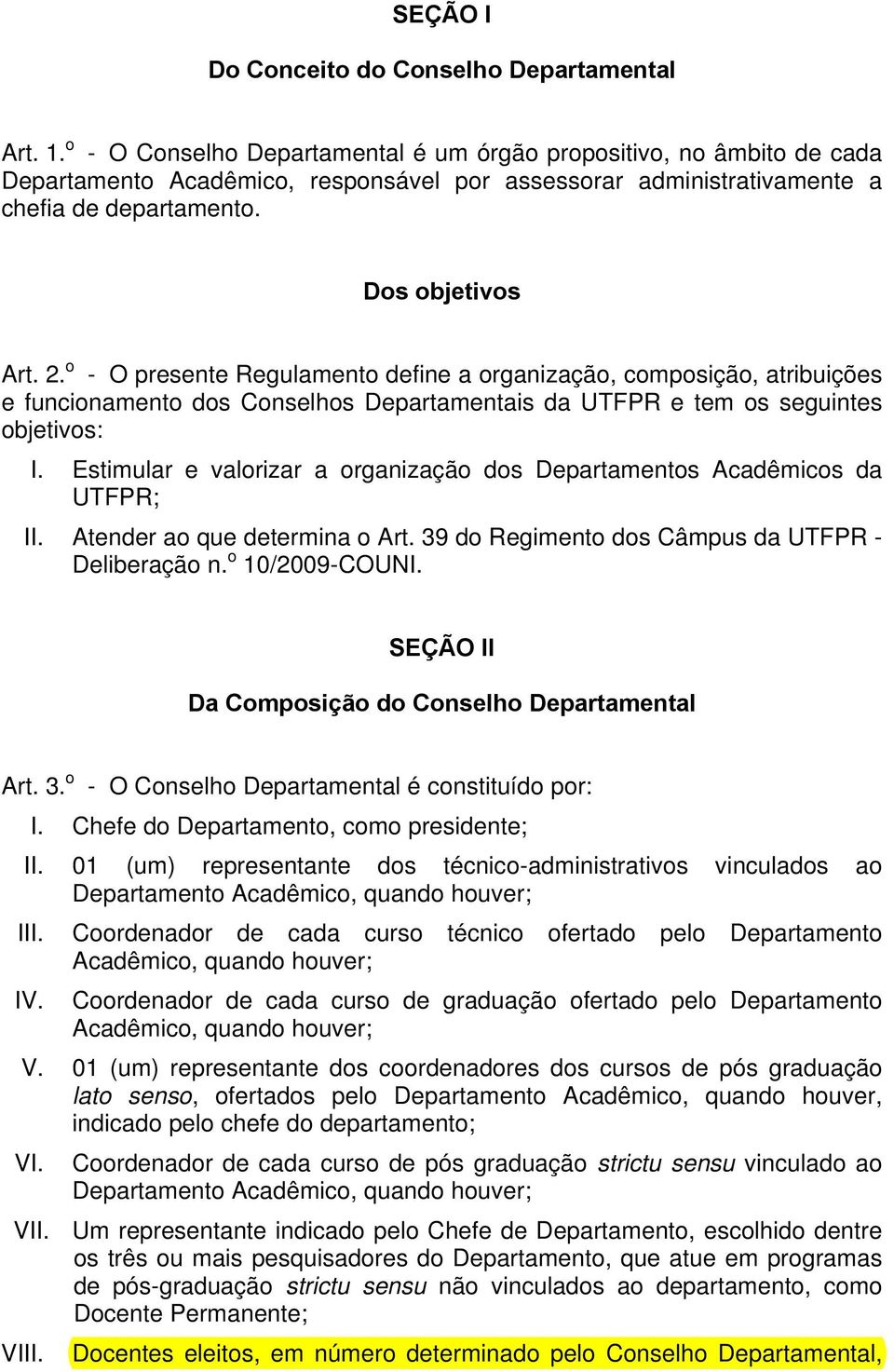 o - O presente Regulamento define a organização, composição, atribuições e funcionamento dos Conselhos Departamentais da UTFPR e tem os seguintes objetivos: I.