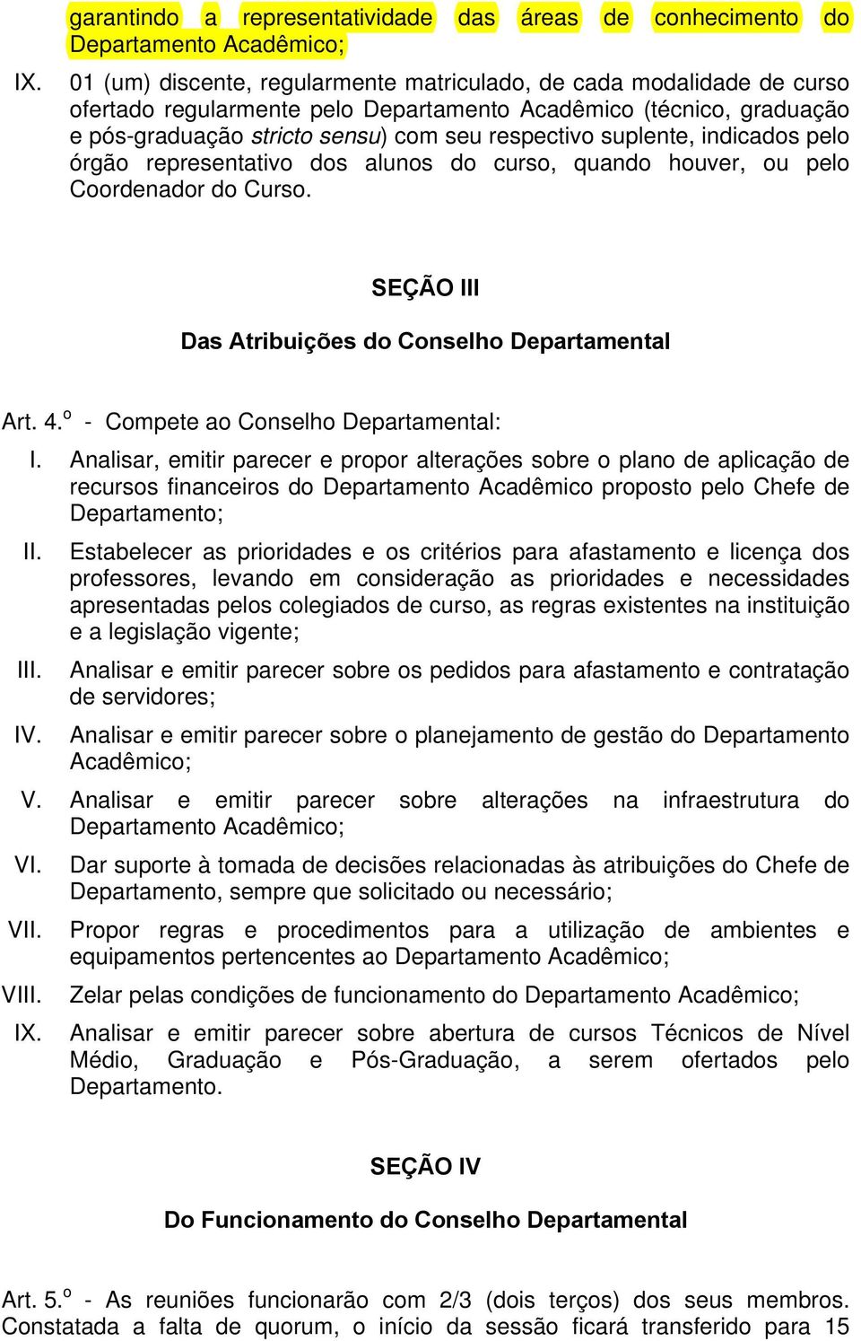 Curso. SEÇÃO III Das Atribuições do Conselho Departamental Art. 4. o - Compete ao Conselho Departamental: I.