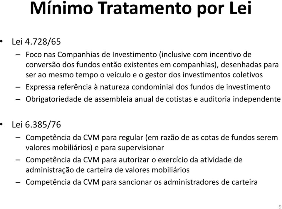 o gestor dos investimentos coletivos Expressa referência à natureza condominial dos fundos de investimento Obrigatoriedade de assembleia anual de cotistas e auditoria