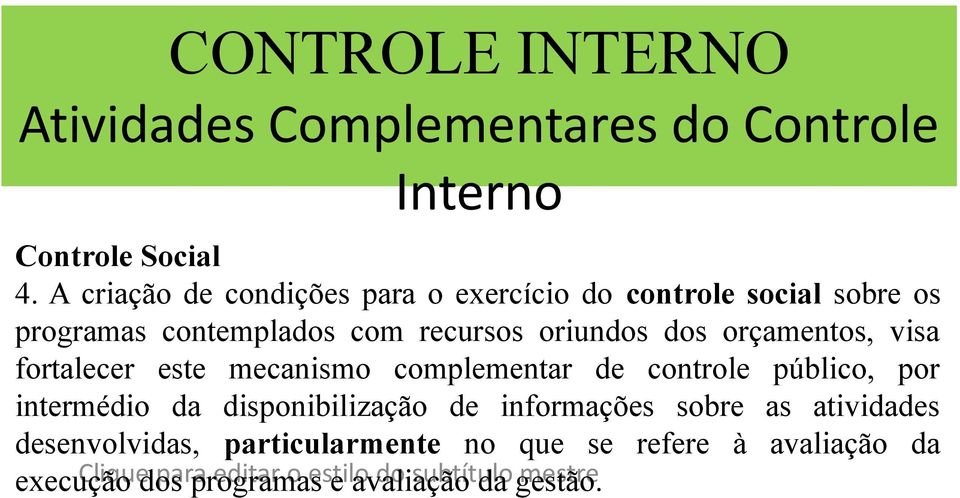 orçamentos, visa fortalecer este mecanismo complementar de controle público, por intermédio da disponibilização de