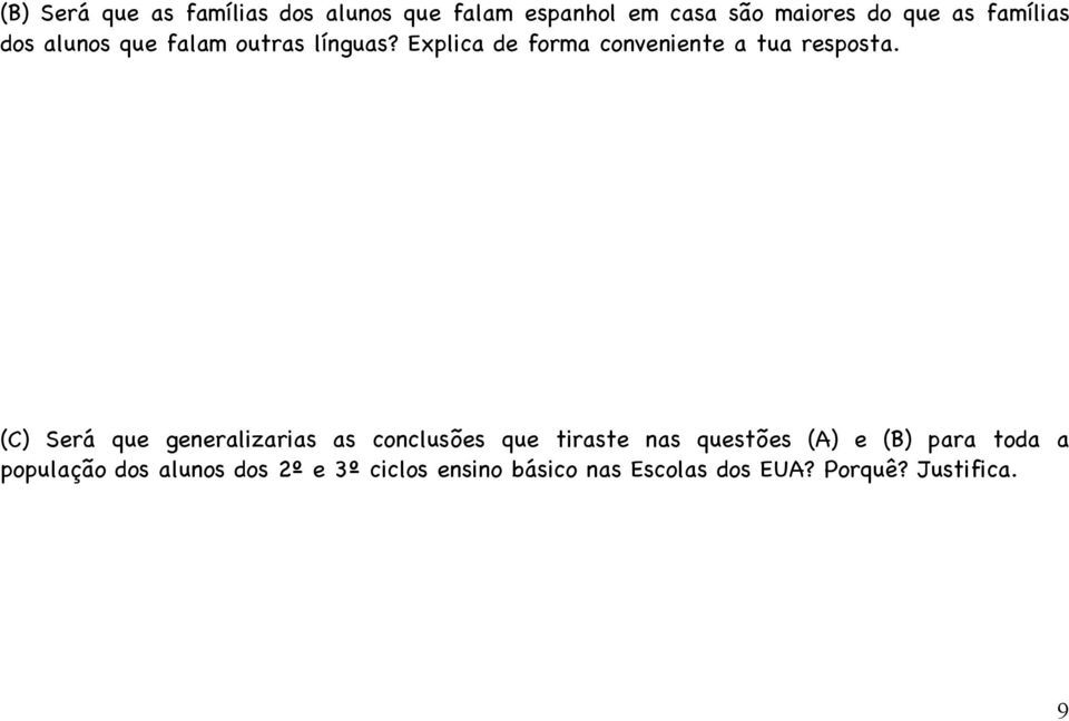 (C) Será que generalizarias as conclusões que tiraste nas questões (A) e (B) para toda a