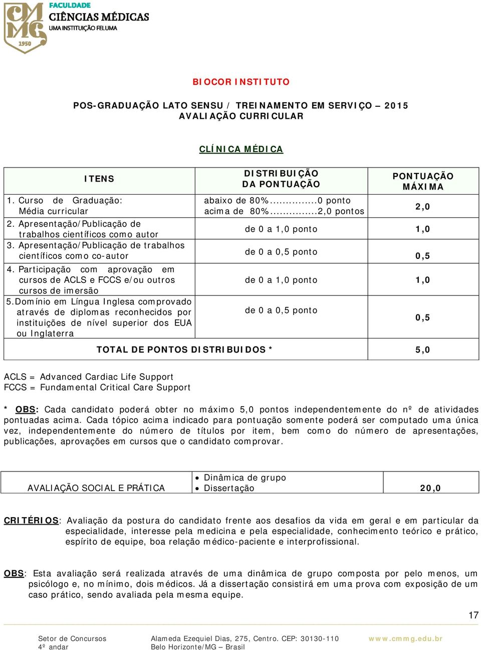 Participação com aprovação em cursos de ACLS e FCCS e/ou outros cursos de imersão 5.