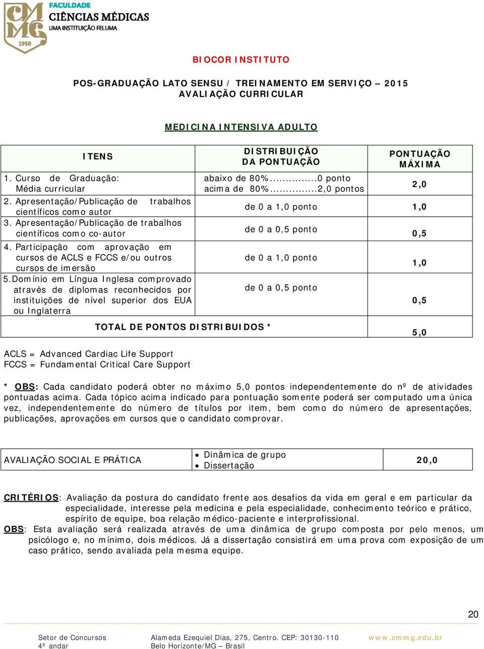 Participação com aprovação em cursos de ACLS e FCCS e/ou outros cursos de imersão 5.