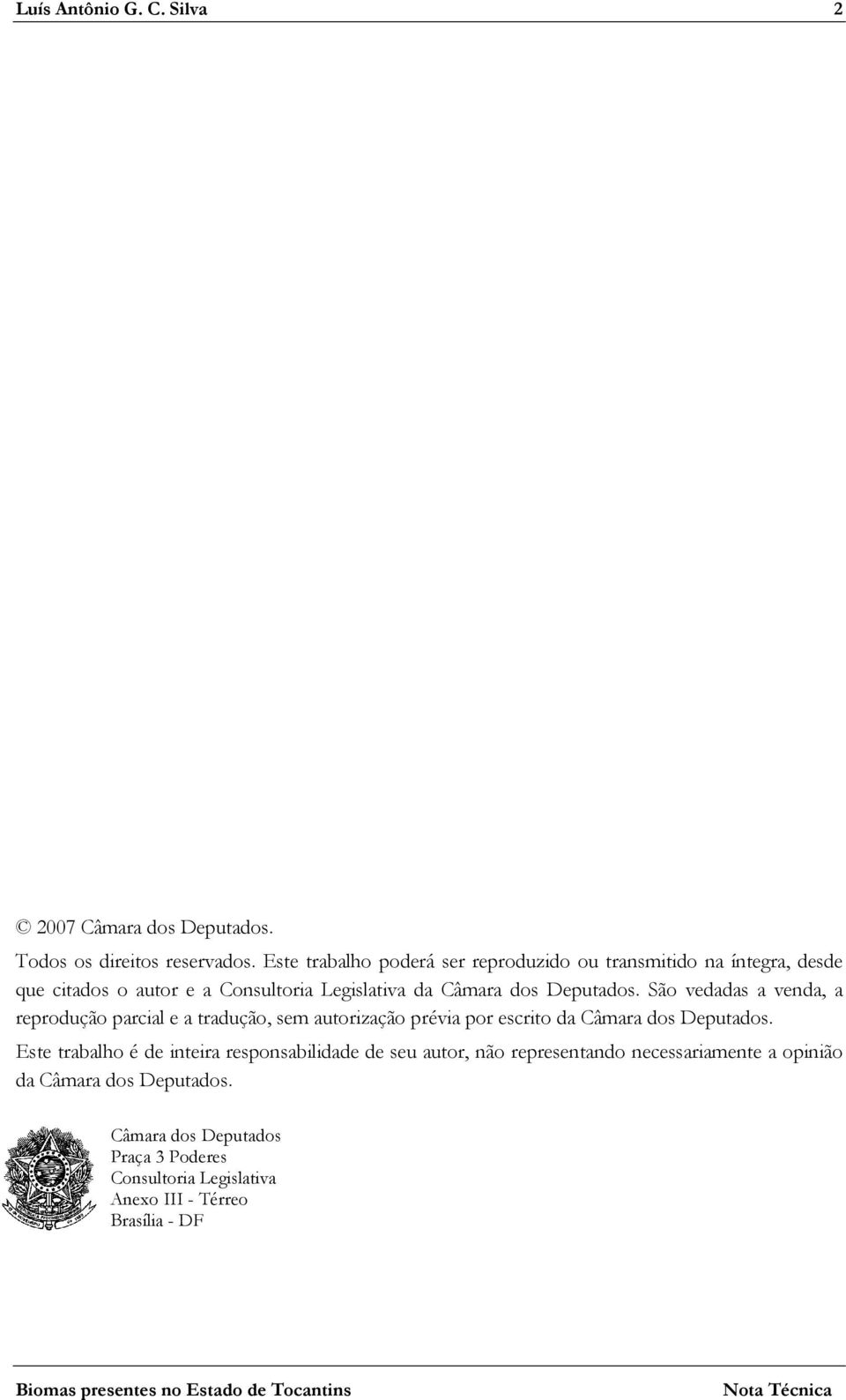 Deputados. São vedadas a venda, a reprodução parcial e a tradução, sem autorização prévia por escrito da Câmara dos Deputados.