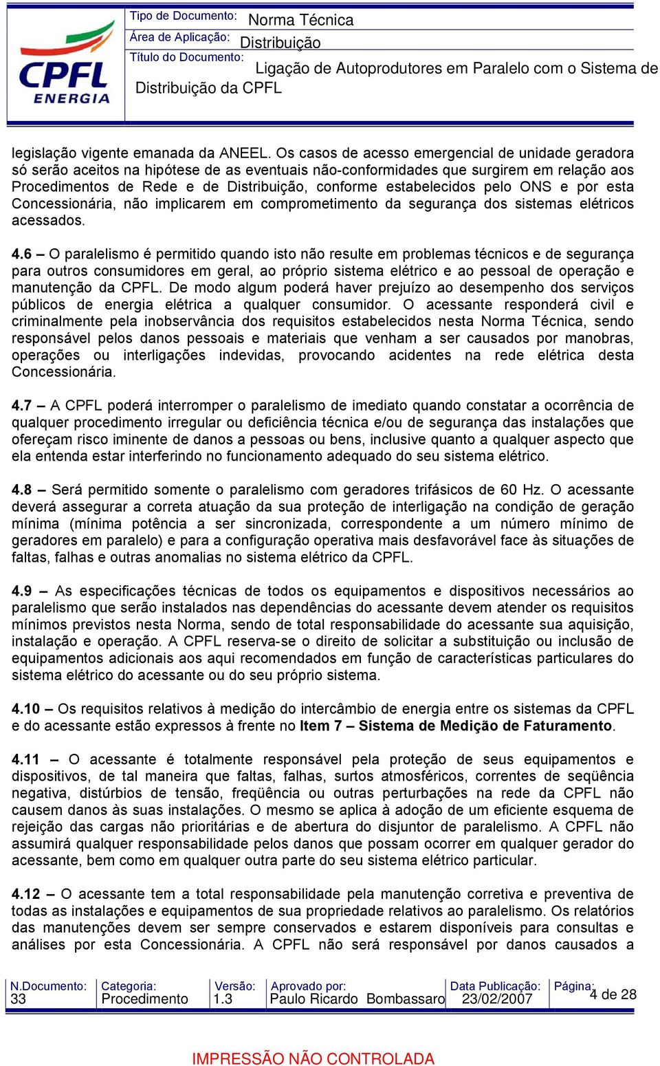 ONS e por esta Concessionária, não implicarem em comprometimento da segurança dos sistemas elétricos acessados. 4.