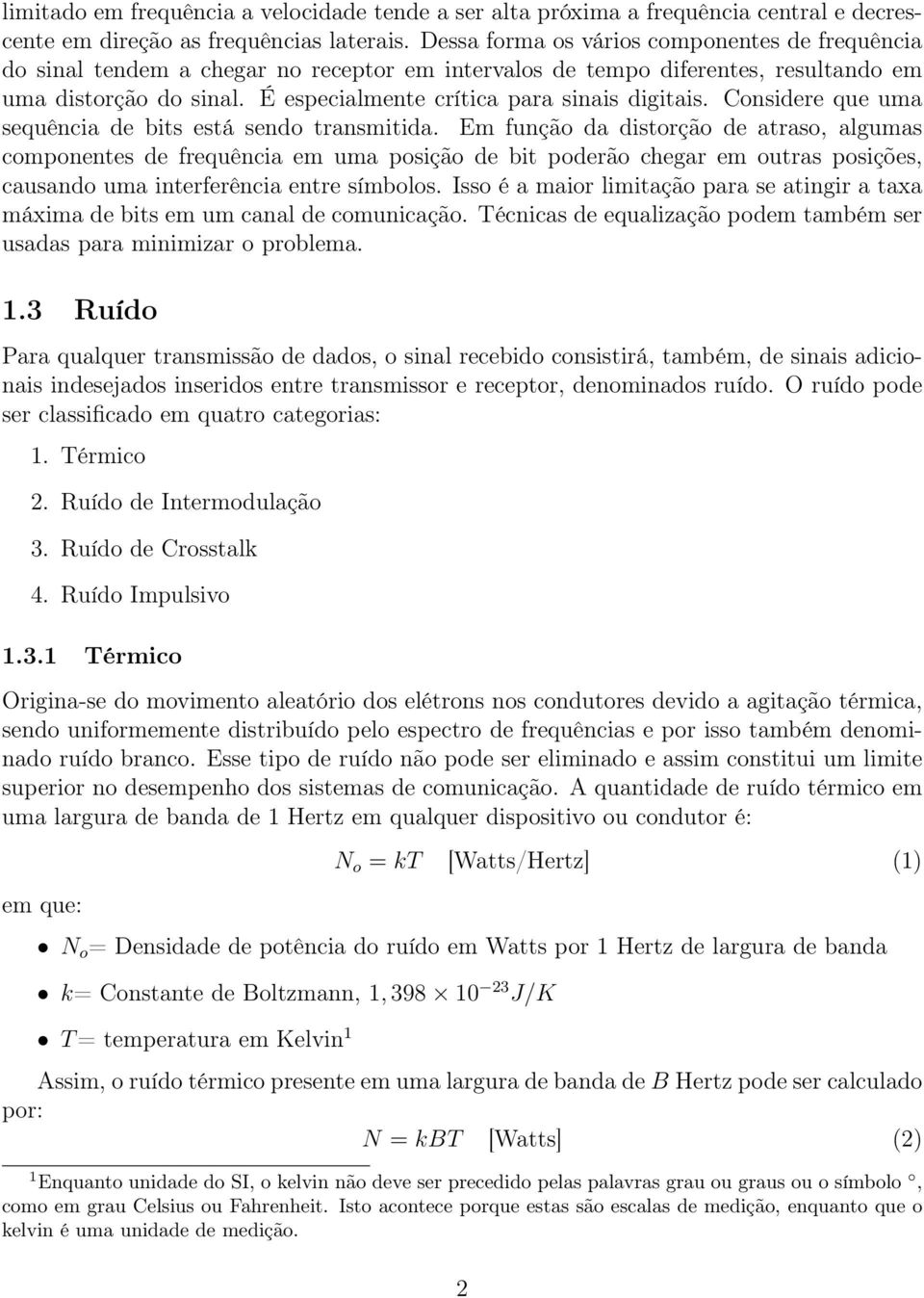 É especialmente crítica para sinais digitais. Considere que uma sequência de bits está sendo transmitida.