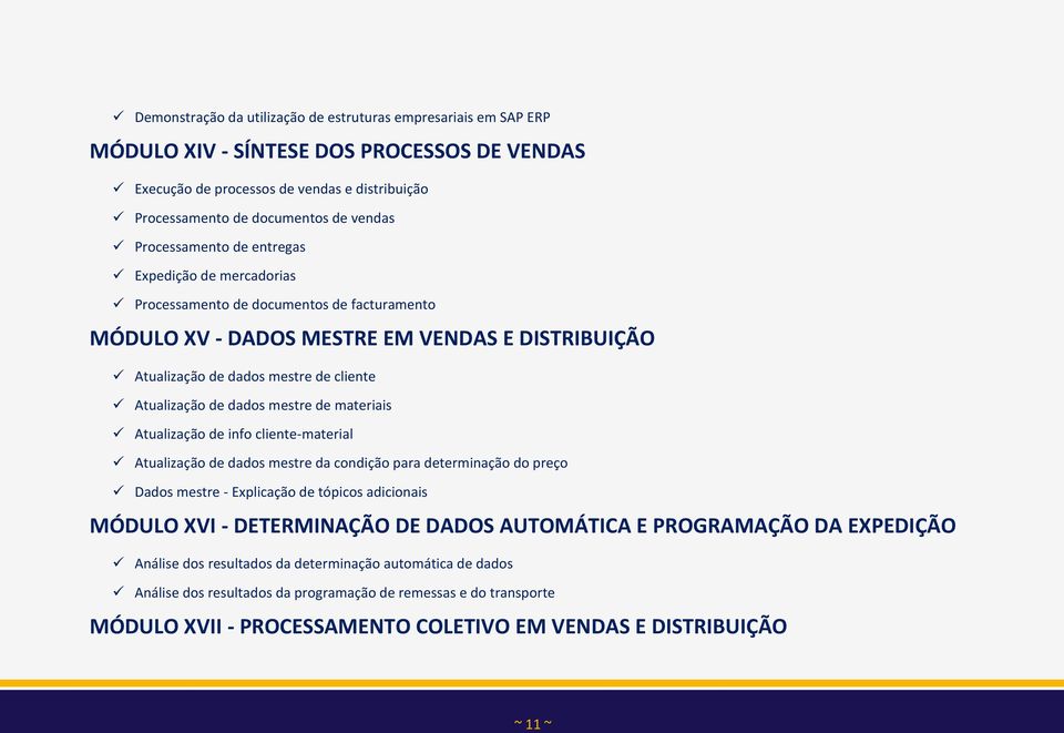 dados mestre de materiais Atualização de info cliente-material Atualização de dados mestre da condição para determinação do preço Dados mestre - Explicação de tópicos adicionais MÓDULO XVI -