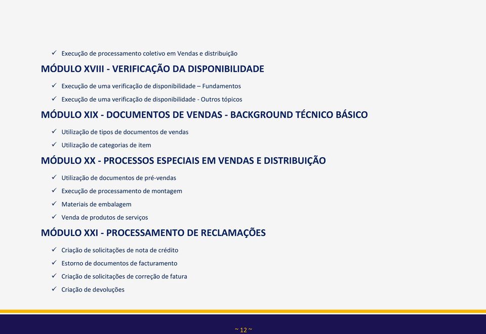 MÓDULO XX - PROCESSOS ESPECIAIS EM VENDAS E DISTRIBUIÇÃO Utilização de documentos de pré-vendas Execução de processamento de montagem Materiais de embalagem Venda de produtos de serviços